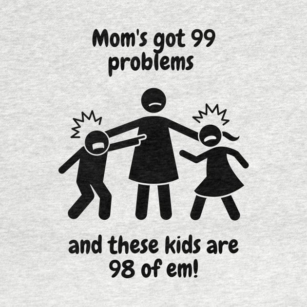 99 Problems, Mom Life Ain't One by Pathway Prints